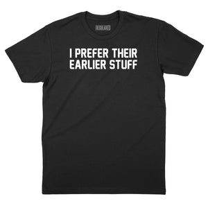 I Prefer Their Earlier Stuff T-Shirt