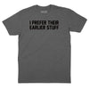 I Prefer Their Earlier Stuff T-Shirt - Dark Heather