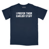 I Prefer Their Earlier Stuff Relaxed Fit T-Shirt - Navy