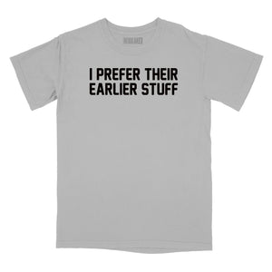 I Prefer Their Earlier Stuff Relaxed Fit T-Shirt