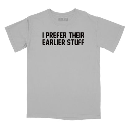 I Prefer Their Earlier Stuff Relaxed Fit T-Shirt