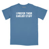 I Prefer Their Earlier Stuff Relaxed Fit T-Shirt - Slate