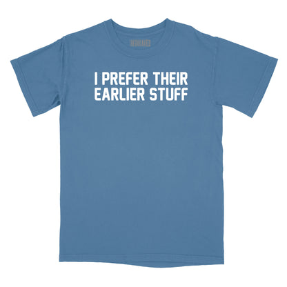 I Prefer Their Earlier Stuff Relaxed Fit T-Shirt