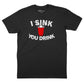 I Sink You Drink T-Shirt