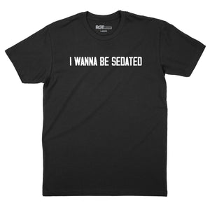 I Wanna Be Sedated T-Shirt