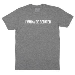 I Want to be Sedated T-shirt