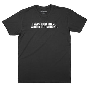 I Was Told There Would Be Drinking T-Shirt