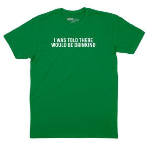 I Was Told There Would Be Drinking T-Shirt