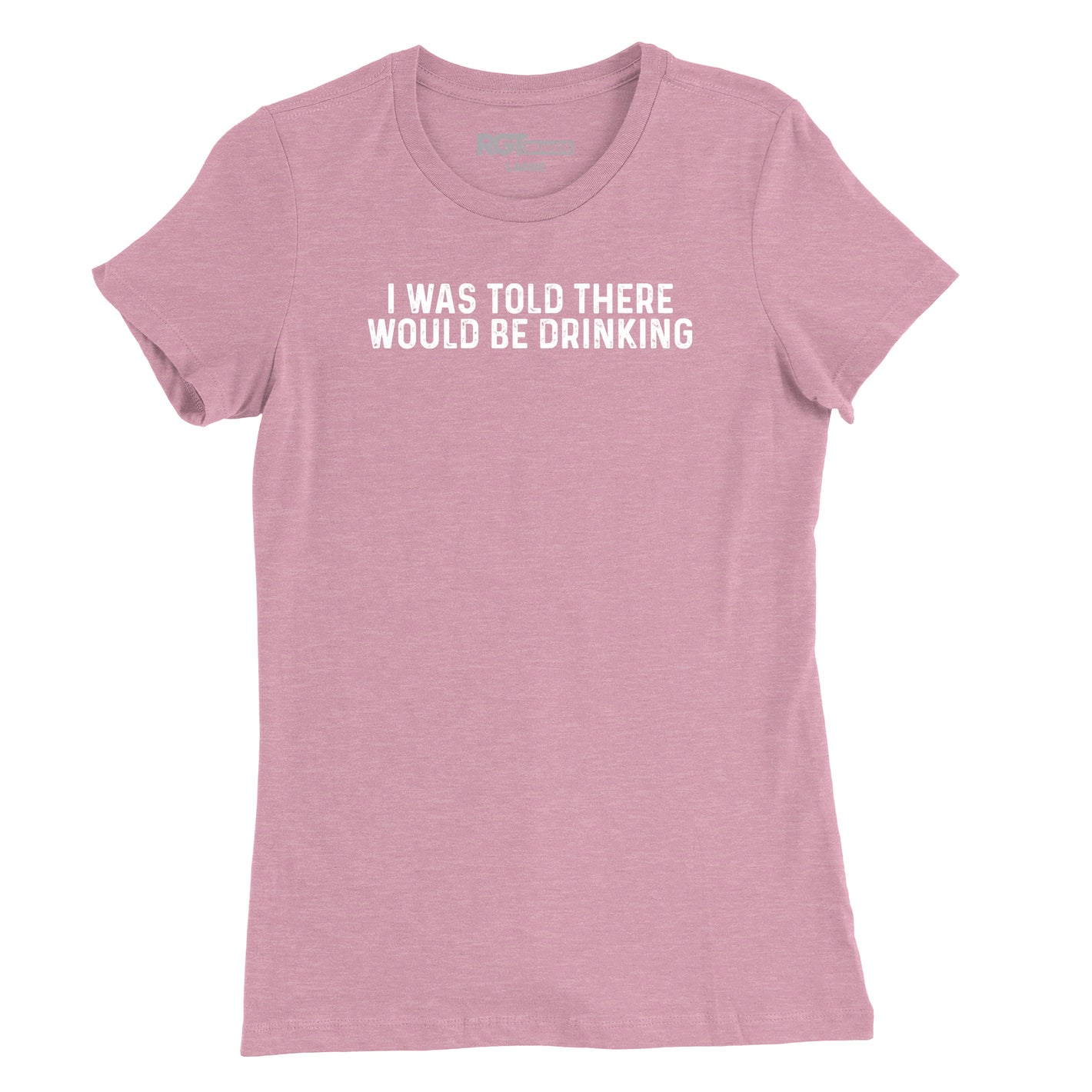 I Was Told There Would Be Drinking Womens T-Shirt