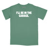 I'll Be In The Garage Relaxed Fit T-Shirt - Pine