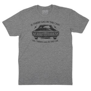 Is There Gas in the Car T-shirt