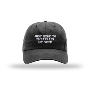 Just Here to Embarrass My Wife - Dad Hat