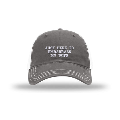 Just Here to Embarrass My Wife - Soft Mesh Trucker