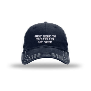 Just Here to Embarrass My Wife - Soft Mesh Trucker