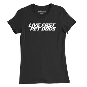 Live Fast, Pet Dogs Womens T-Shirt