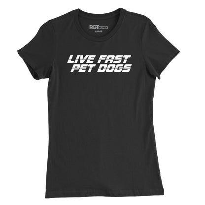 Live Fast, Pet Dogs Womens T-Shirt