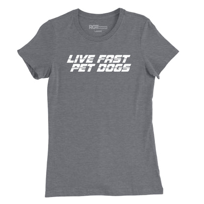 Live Fast, Pet Dogs Womens T-Shirt