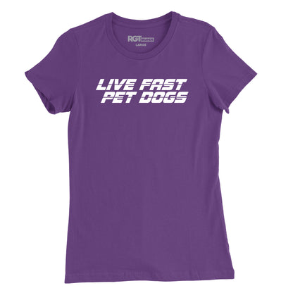 Live Fast, Pet Dogs Womens T-Shirt