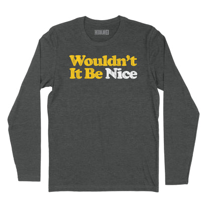 Wouldn't It Be Nice Long Sleeve T-Shirt