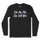 Oh My My Oh Hell Yes Long Sleeve T-Shirt (Inspired by Tom Petty)