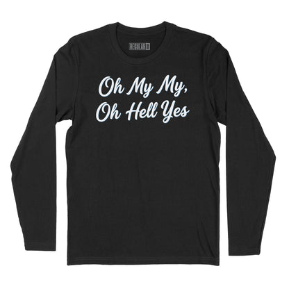Oh My My Oh Hell Yes Long Sleeve T-Shirt (Inspired by Tom Petty)