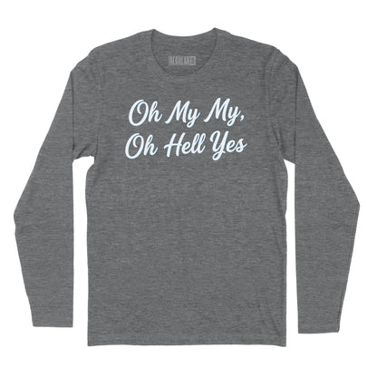 Oh My My Oh Hell Yes Long Sleeve T-Shirt (Inspired by Tom Petty)