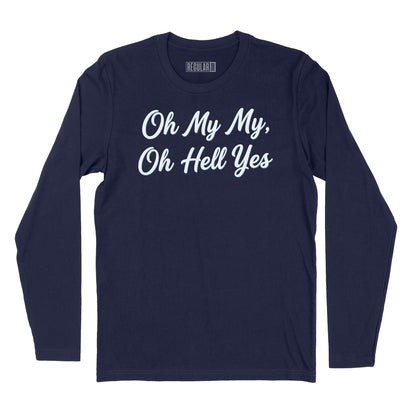 Oh My My Oh Hell Yes Long Sleeve T-Shirt (Inspired by Tom Petty)