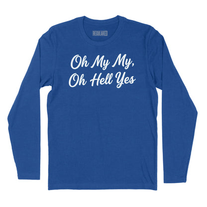 Oh My My Oh Hell Yes Long Sleeve T-Shirt (Inspired by Tom Petty)