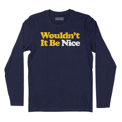 Wouldn't It Be Nice Long Sleeve T-Shirt