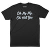 Oh My My Oh Hell Yes T-Shirt (Inspired by Tom Petty) - Black