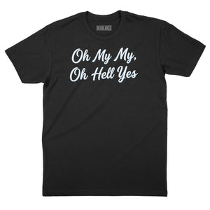 Oh My My Oh Hell Yes T-Shirt (Inspired by Tom Petty)