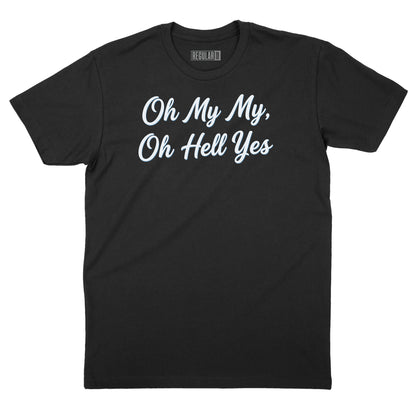 Oh My My Oh Hell Yes T-Shirt (Inspired by Tom Petty)