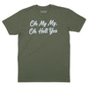 Oh My My Oh Hell Yes T-Shirt (Inspired by Tom Petty) - OD Green