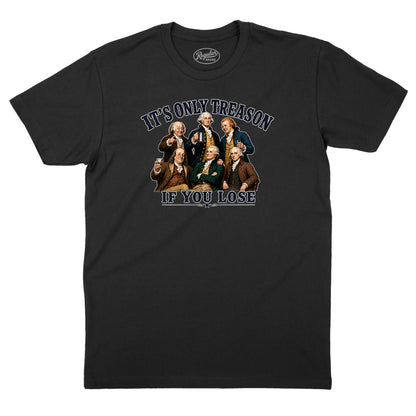 It's Only Treason If You Lose T-Shirt
