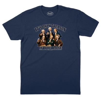 It's Only Treason If You Lose T-Shirt