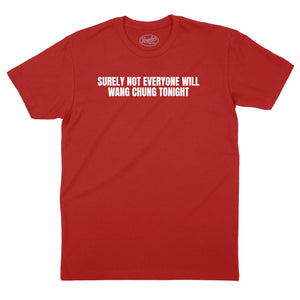 Surely Not Everyone Will Wang Chung T-Shirt (Inspired by Wang Chung)