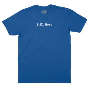 Still Here T-Shirt