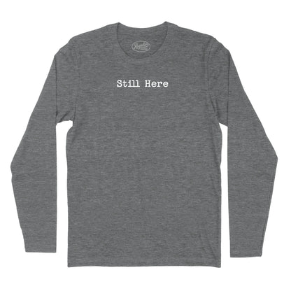 Still Here Long Sleeve T-Shirt