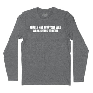 Surely Not Everyone Will Wang Chung Long Sleeve T-Shirt (Inspired by Wang Chung)