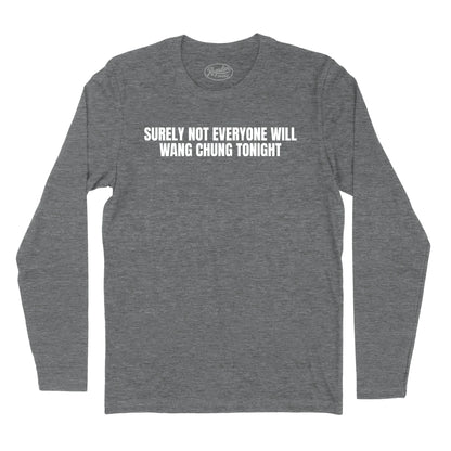 Surely Not Everyone Will Wang Chung Long Sleeve T-Shirt (Inspired by Wang Chung)