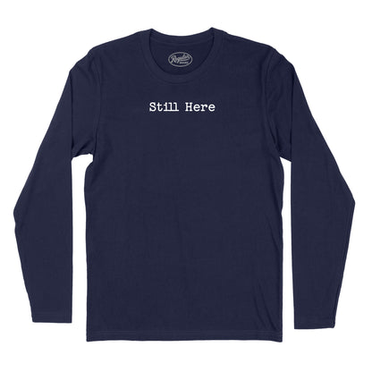 Still Here Long Sleeve T-Shirt