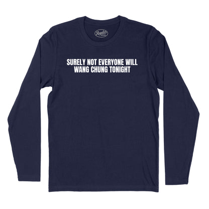 Surely Not Everyone Will Wang Chung Long Sleeve T-Shirt (Inspired by Wang Chung)