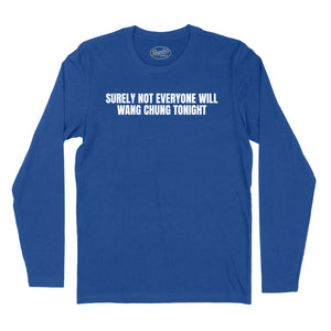 Surely Not Everyone Will Wang Chung Long Sleeve T-Shirt (Inspired by Wang Chung)