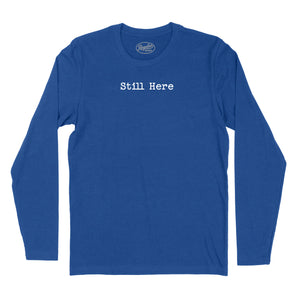 Still Here Long Sleeve T-Shirt