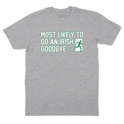 Most Likely to Do an Irish Goodbye T-Shirt