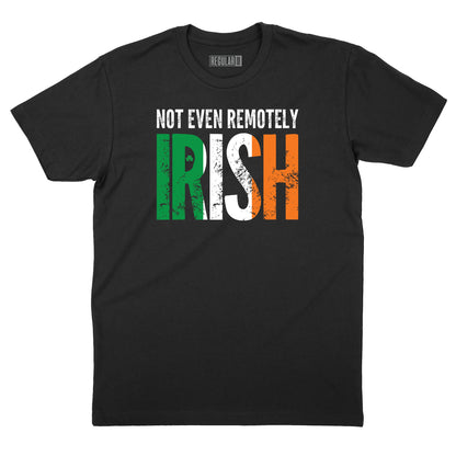 Not Even Remotely Irish T-Shirt