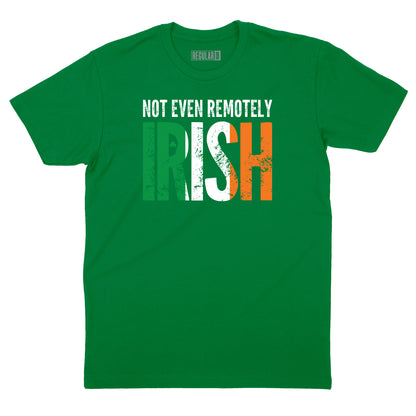 Not Even Remotely Irish T-Shirt