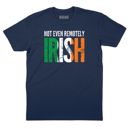 Not Even Remotely Irish T-Shirt