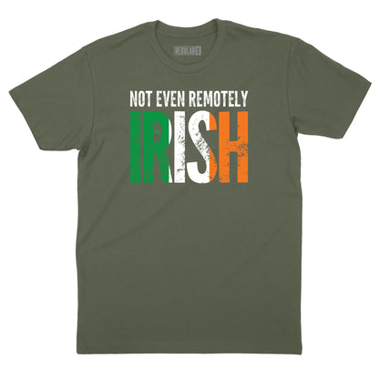 Not Even Remotely Irish T-Shirt