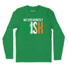 Not Even Remotely Irish Long Sleeve T-Shirt - Kelly